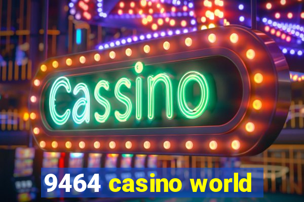 9464 casino world